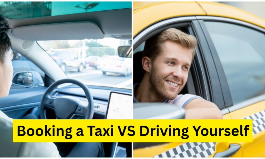 Booking a Taxi VS Driving Yourself